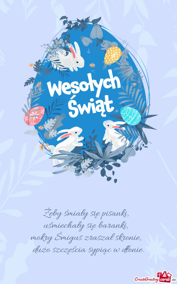 Żeby śmiały się pisanki,    uśmiechały się baranki,    mokry Śmigus