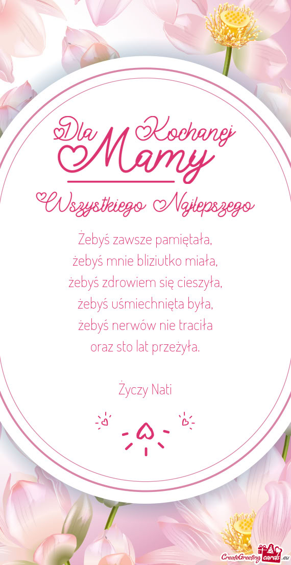 Żebyś zawsze pamiętała,  żebyś mnie bliziutko miała,  żebyś zdrowiem