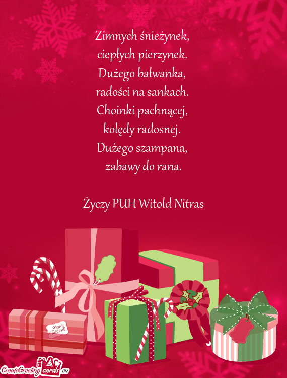 Zimnych śnieżynek,   ciepłych pierzynek.   Dużego bałwanka,   radości na