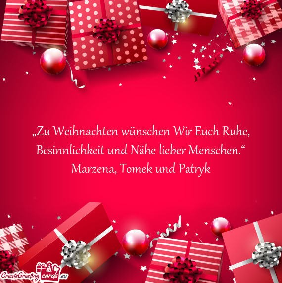 „Zu Weihnachten wünschen Wir Euch Ruhe, Besinnlichkeit und Nähe lieber Menschen.“