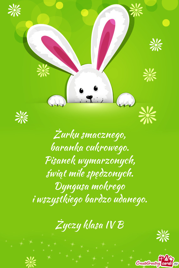 Żurku smacznego,  baranka cukrowego.  Pisanek wymarzonych,  świąt mile