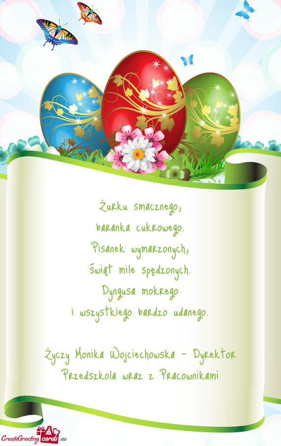 Żurku smacznego,  baranka cukrowego.  Pisanek wymarzonych,  świąt mile