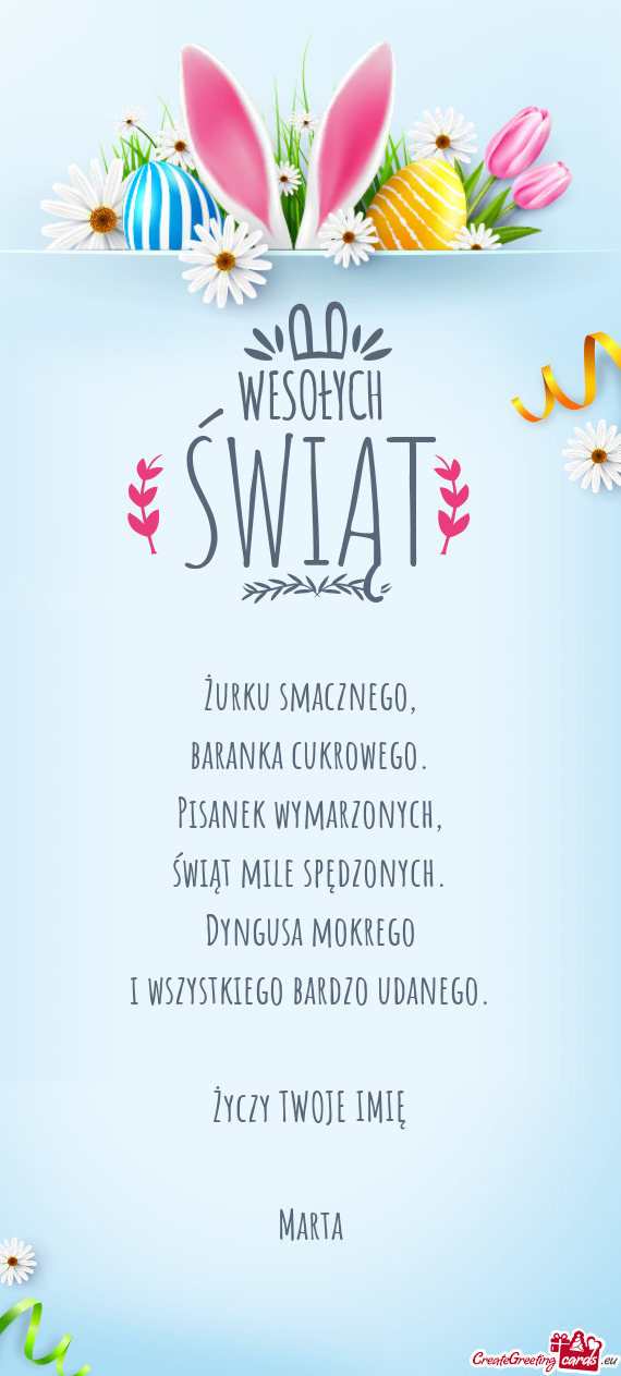 Żurku smacznego,  baranka cukrowego.  Pisanek wymarzonych,  świąt mile