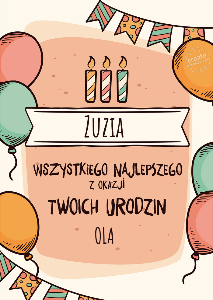 Zuzia Wszystkiego Najlepszego z okazji Twoich urodzin OLA
