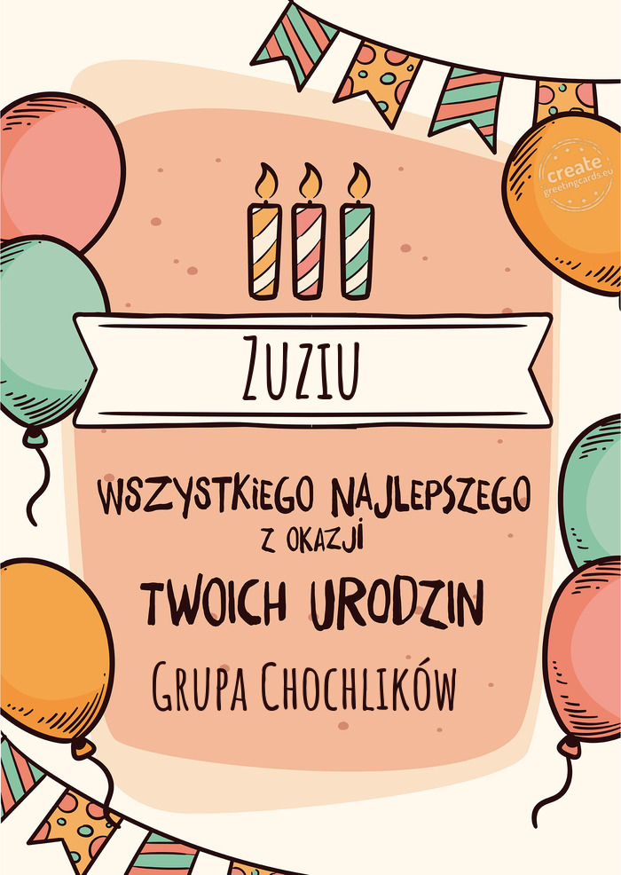 Zuziu Wszystkiego Najlepszego z okazji Twoich urodzin Grupa Chochlików