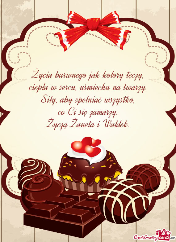 Życia barwnego jak kolory tęczy,  ciepła w sercu, uśmiechu na twarzy.