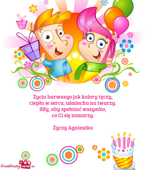 Życia barwnego jak kolory tęczy,  ciepła w sercu, uśmiechu na twarzy.