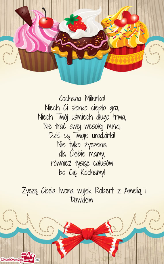 Życzą Ciocia Iwona wujek Robert z Amelią i Dawidem