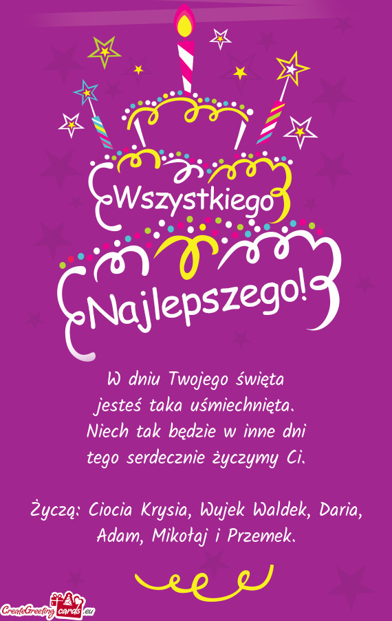 Życzą: Ciocia Krysia, Wujek Waldek, Daria, Adam, Mikołaj i Przemek