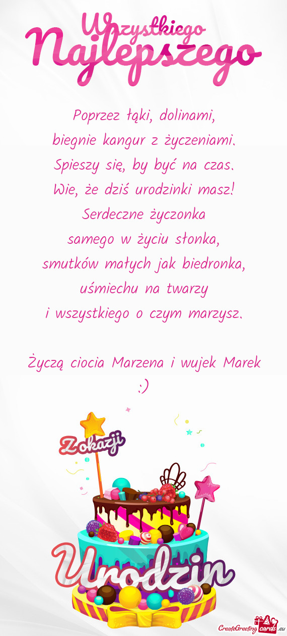 Życzą ciocia Marzena i wujek Marek :)