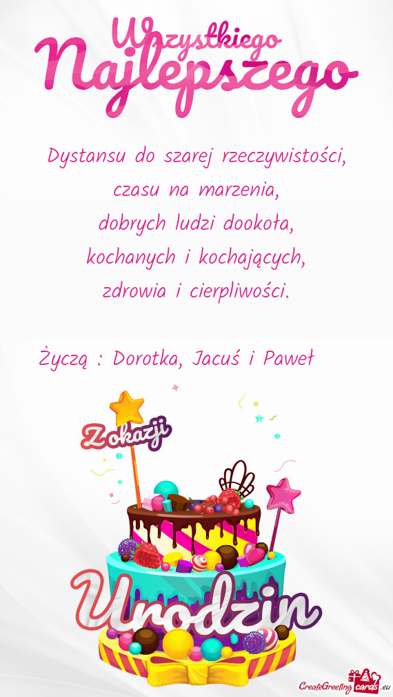 Życzą : Dorotka, Jacuś i Paweł ☺️