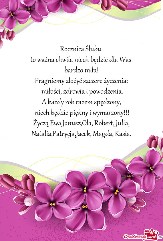 Życzą Ewa,Janusz,Ola, Robert, Julia, Natalia,Patrycja,Jacek, Magda, Kasia