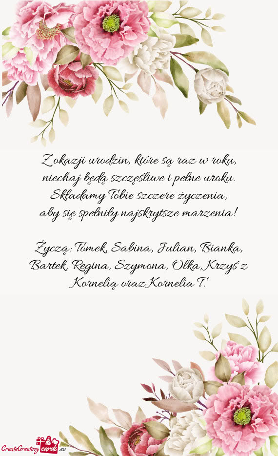 Życzą: Tomek, Sabina, Julian, Bianka, Bartek, Regina, Szymona, Olka, Krzyś z Kornelią oraz Korne