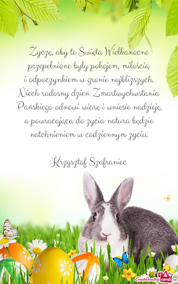 Życzę, aby te Święta Wielkanocne przepełnione były pokojem, miłością