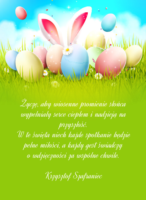 Życzę, aby wiosenne promienie słońca wypełniały serce ciepłem i nadzieją na przyszłość