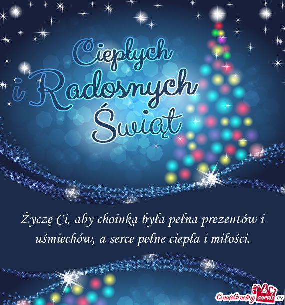Życzę Ci, aby choinka była pełna prezentów i uśmiechów, a serce pełne ciepła i miłości