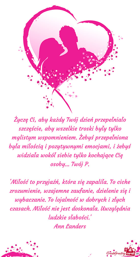 Życzę Ci, aby każdy Twój dzień przepełniało szczęście, aby wszelkie troski były tylko mgli