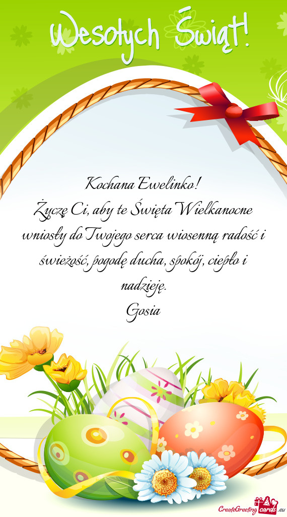 Życzę Ci, aby te Święta Wielkanocne wniosły do Twojego serca wiosenną radość i świeżość