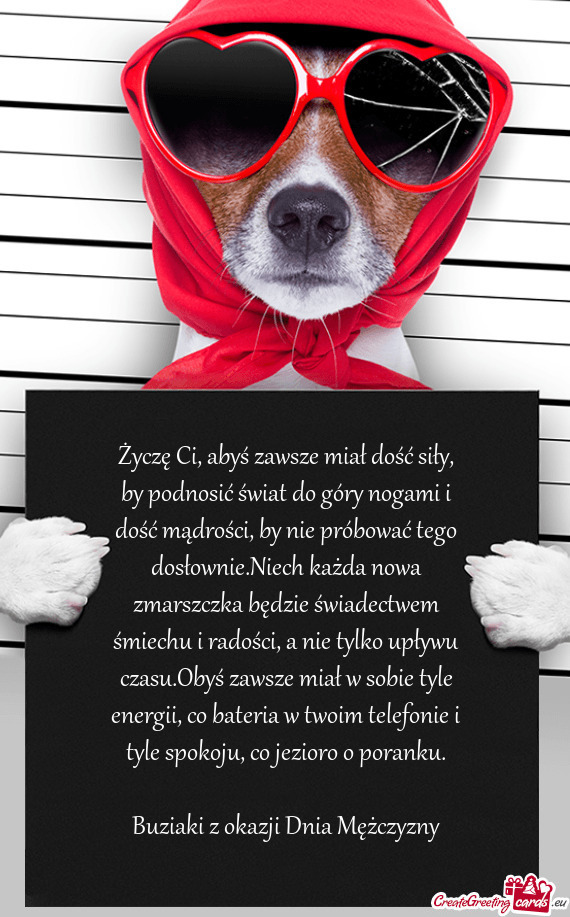 Życzę Ci, abyś zawsze miał dość siły, by podnosić świat do góry nogami i dość mądrości