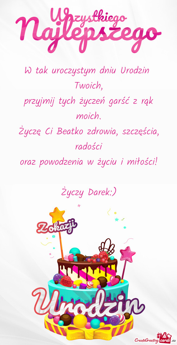 Życzę Ci Beatko zdrowia, szczęścia, radości