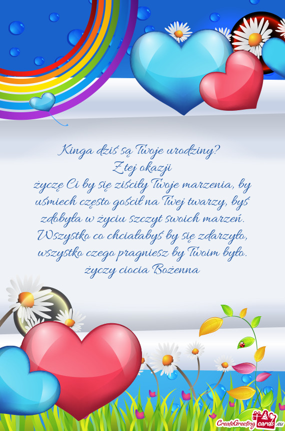 Życzę Ci by się ziściły Twoje marzenia, by uśmiech często gościł na Twej twarzy, byś zdoby