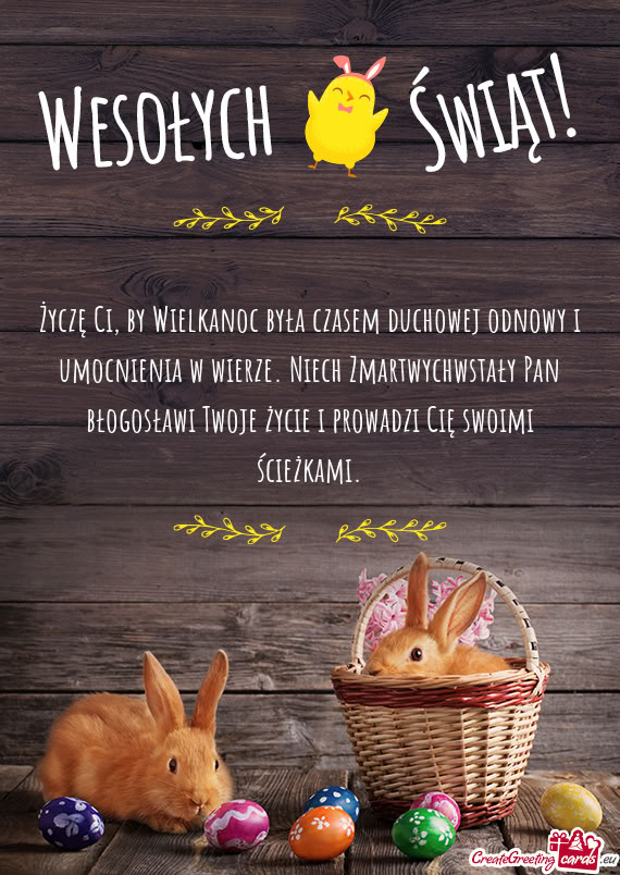 Życzę Ci, by Wielkanoc była czasem duchowej odnowy i umocnienia w wierze. Niech Zmartwychwstały