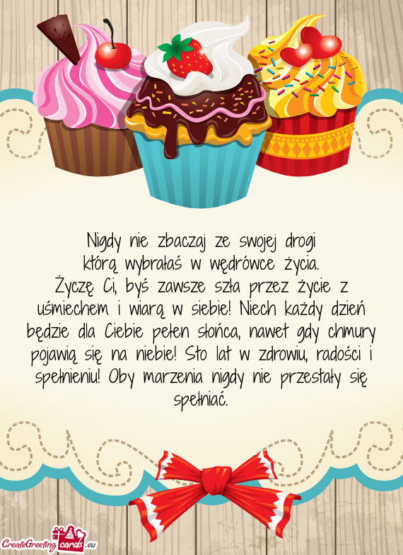 Życzę Ci, byś zawsze szła przez życie z uśmiechem i wiarą w siebie! Niech każdy dzień będz