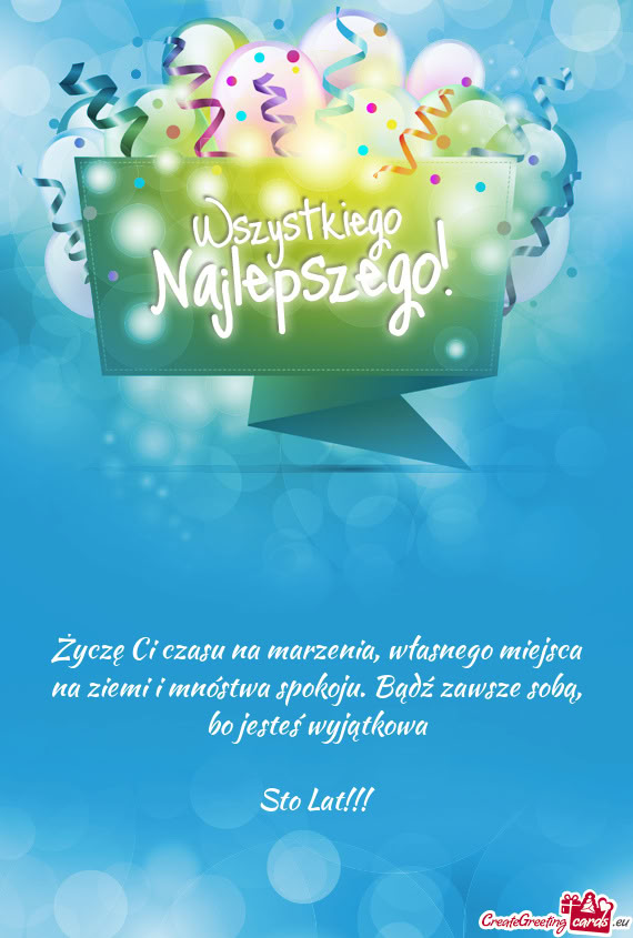 Życzę Ci czasu na marzenia, własnego miejsca na ziemi i mnóstwa spokoju. Bądź zawsze sobą, bo