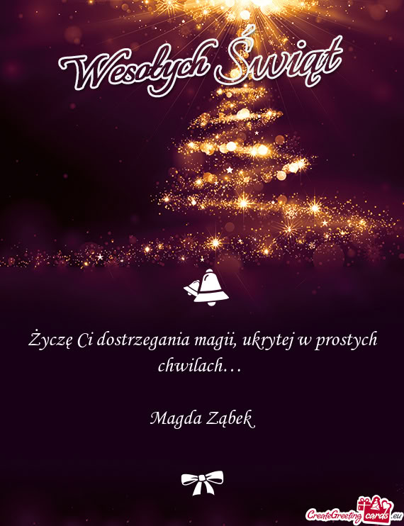 Życzę Ci dostrzegania magii, ukrytej w prostych chwilach…