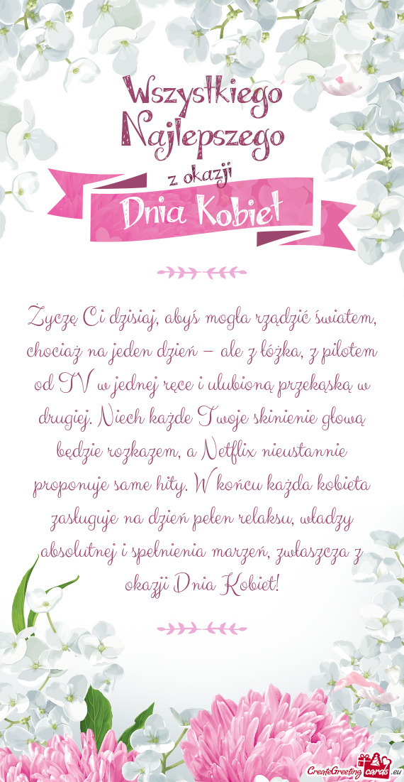 Życzę Ci dzisiaj, abyś mogła rządzić światem, chociaż na jeden dzień – ale z łóżka, z