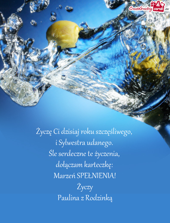Życzę Ci dzisiaj roku szczęśliwego,   i Sylwestra udanego.   Śle