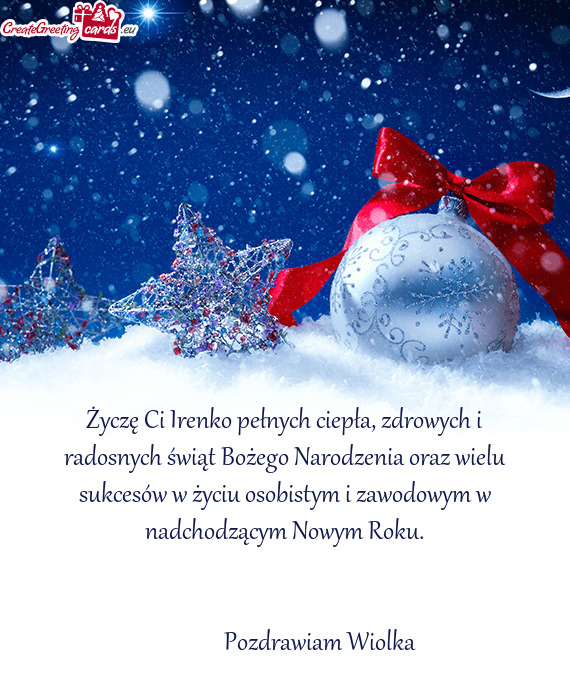 Życzę Ci Irenko pełnych ciepła, zdrowych i radosnych świąt Bożego Narodzenia oraz wielu sukce