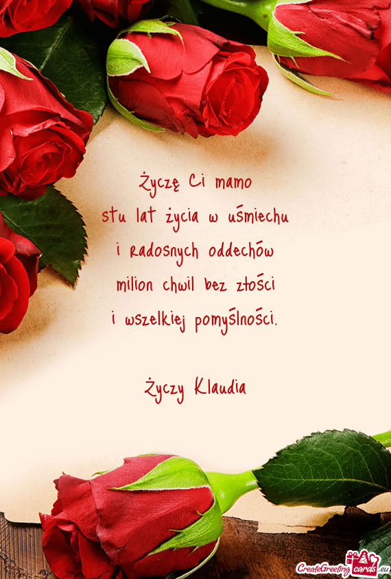 Życzę Ci mamo  stu lat życia w uśmiechu  i radosnych oddechów  milion