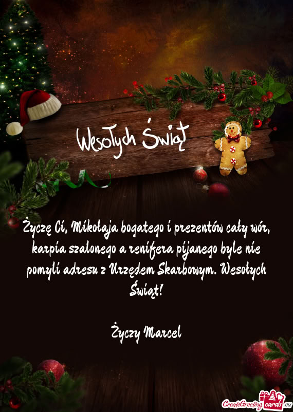 Życzę Ci, Mikołaja bogatego i prezentów cały wór, karpia szalonego a renifera pijanego byle ni