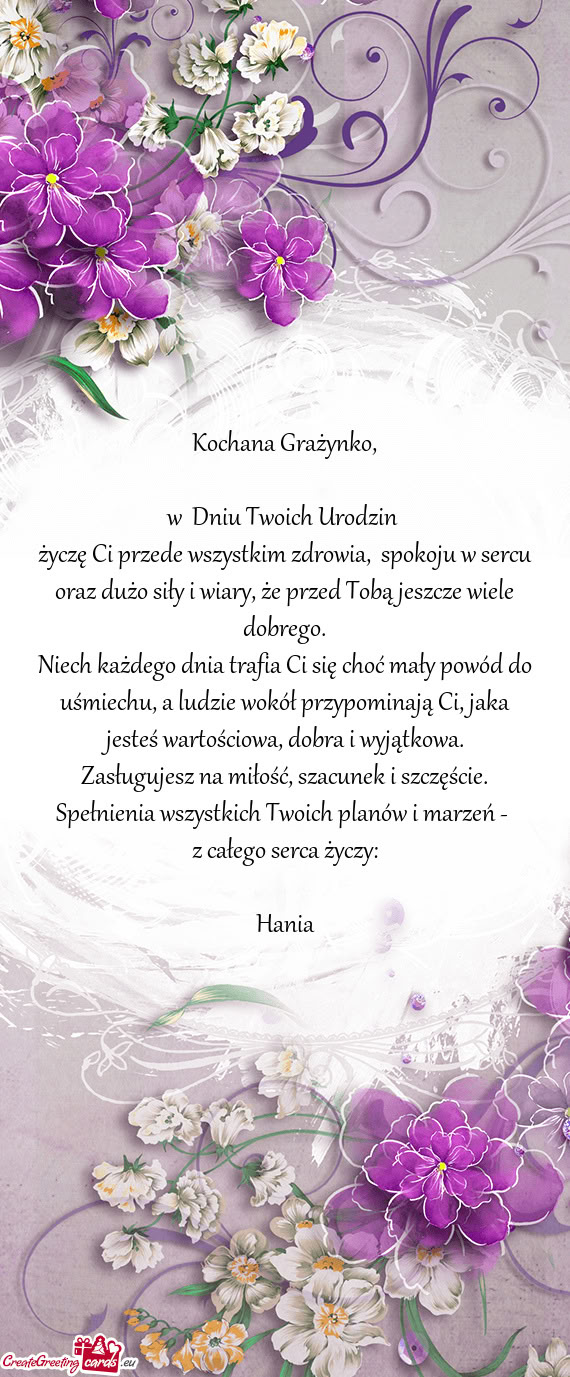 Życzę Ci przede wszystkim zdrowia, spokoju w sercu oraz dużo siły i wiary, że przed Tobą jesz