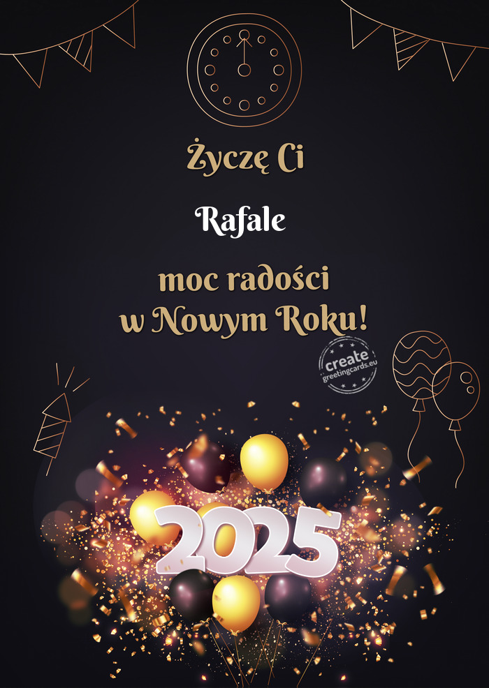 Życzę Ci Rafale moc radości w Nowym Roku