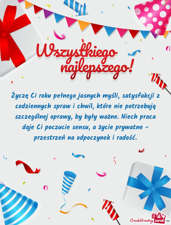 Życzę Ci roku pełnego jasnych myśli, satysfakcji z codziennych spraw i chwil, które nie potrzeb