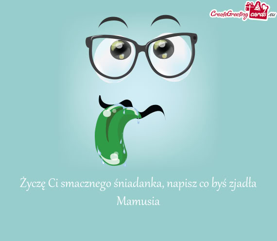 Życzę Ci smacznego śniadanka, napisz co byś zjadła