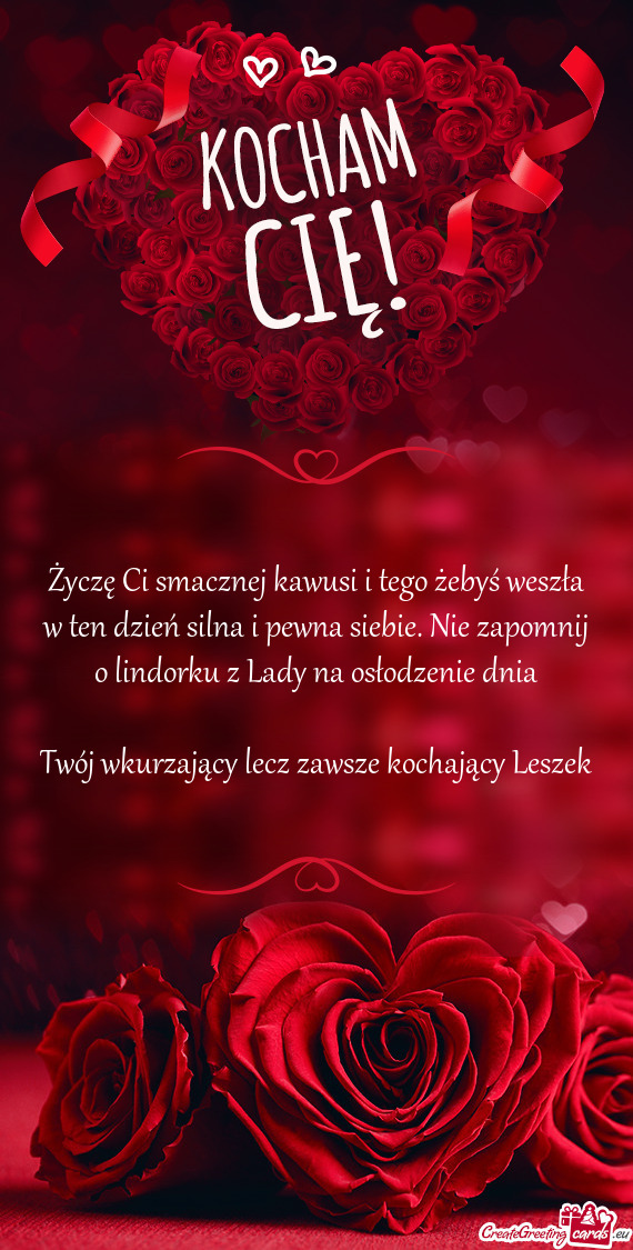 Życzę Ci smacznej kawusi i tego żebyś weszła w ten dzień silna i pewna siebie. Nie zapomnij o