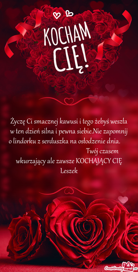 Życzę Ci smacznej kawusi i tego żebyś weszła w ten dzień silna i pewna siebie.Nie zapomnij o l