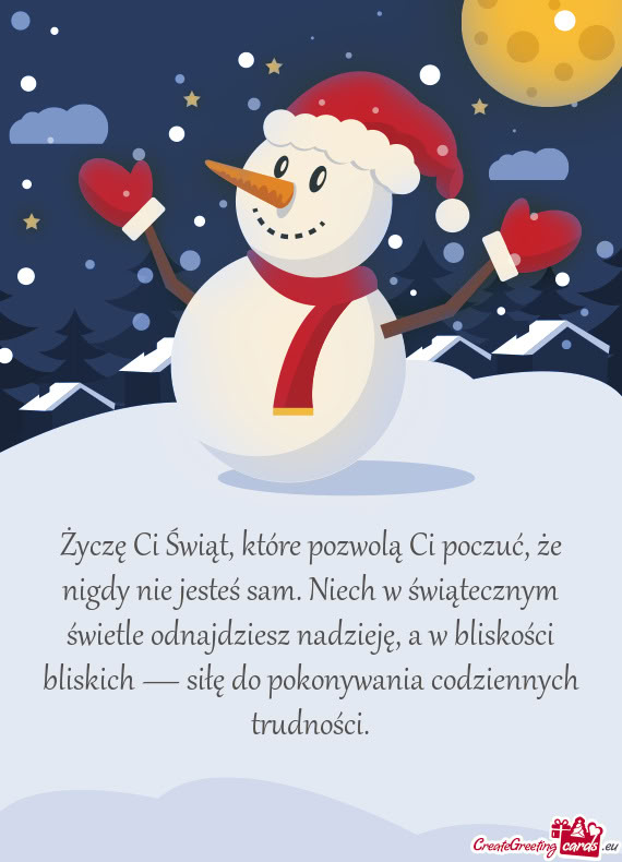 Życzę Ci Świąt, które pozwolą Ci poczuć, że nigdy nie jesteś sam. Niech w świątecznym św