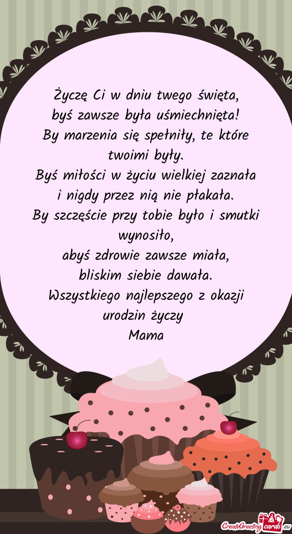 Życzę Ci w dniu twego święta,  byś zawsze była uśmiechnięta!  By