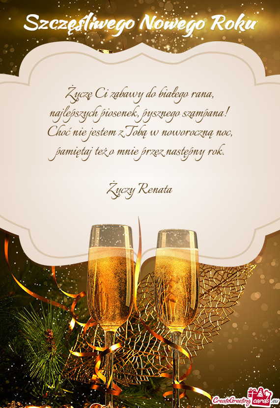 Życzę Ci zabawy do białego rana,  najlepszych piosenek, pysznego szampana!