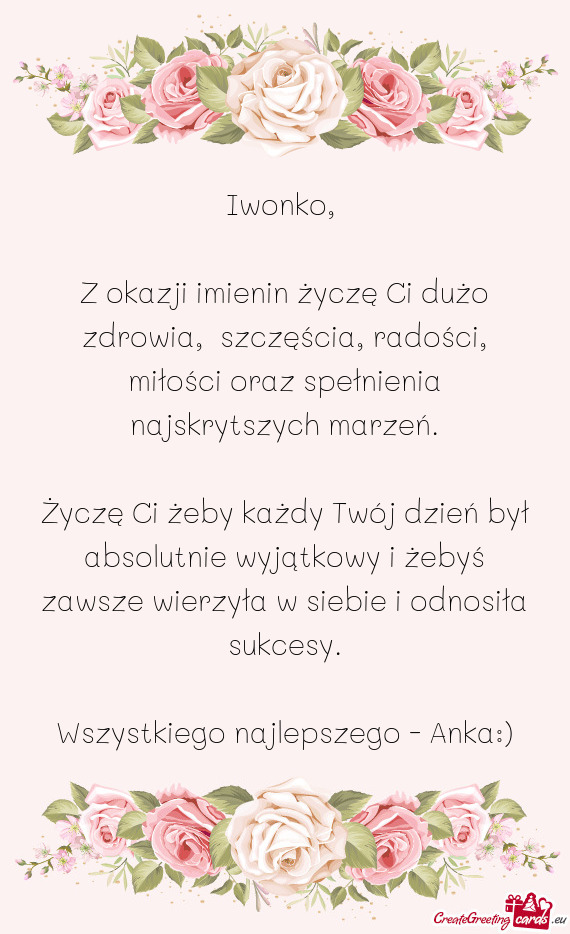 Życzę Ci żeby każdy Twój dzień był absolutnie wyjątkowy i żebyś zawsze wierzyła w siebie