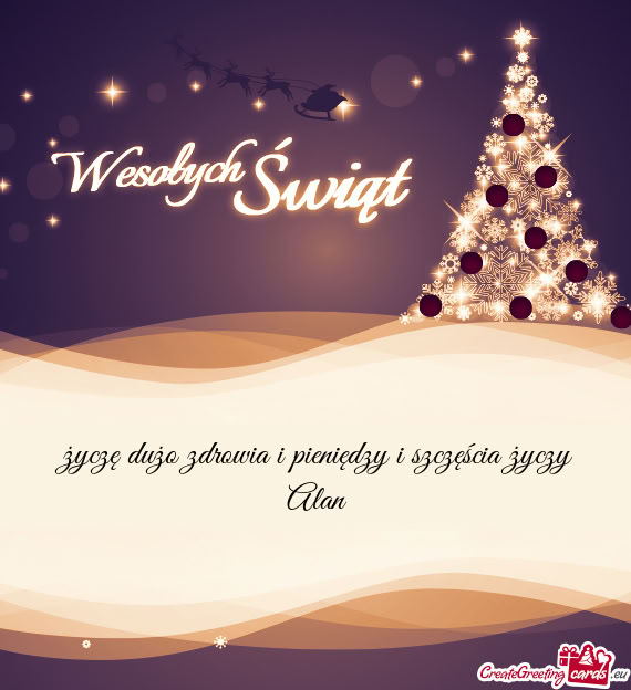 Życzę dużo zdrowia i pieniędzy i szczęścia Alan
