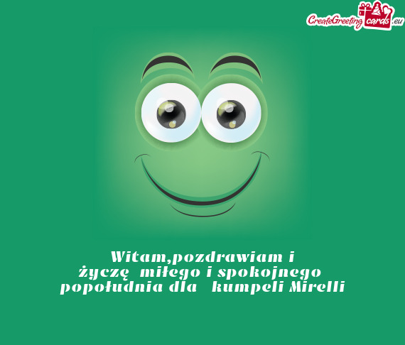 Życzę miłego i spokojnego popołudnia dla 😘 kumpeli Mirelli