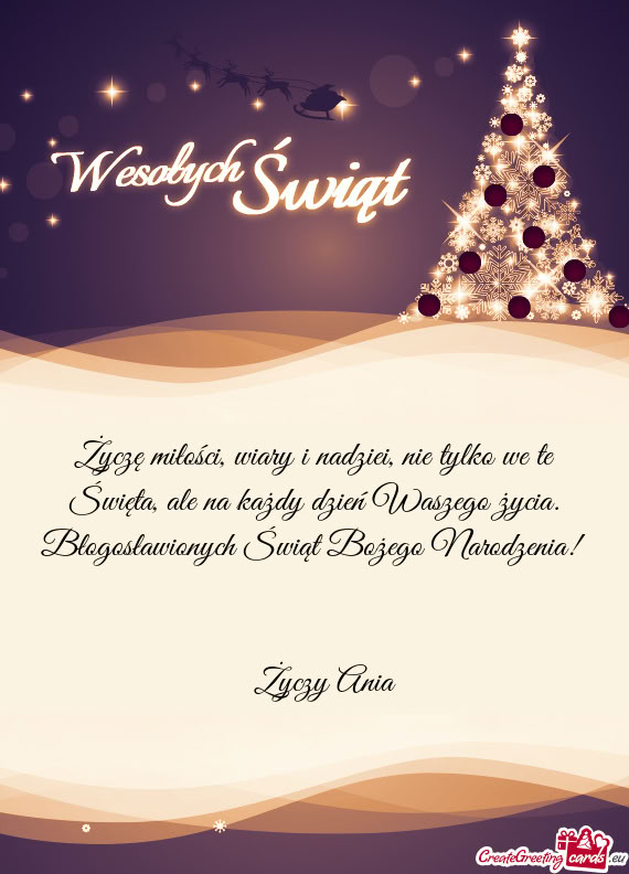 Życzę miłości, wiary i nadziei, nie tylko we te Święta, ale na każdy dzień Waszego życia. B