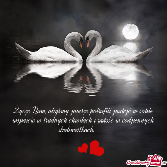 Życzę Nam, abyśmy zawsze potrafili znaleźć w sobie wsparcie w trudnych chwilach i radość w co