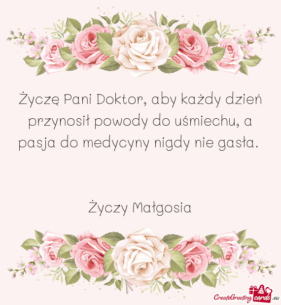 Życzę Pani Doktor, aby każdy dzień przynosił powody do uśmiechu, a pasja do medycyny nigdy nie