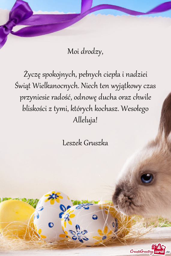 Życzę spokojnych, pełnych ciepła i nadziei Świąt Wielkanocnych. Niech ten wyjątkowy czas przy